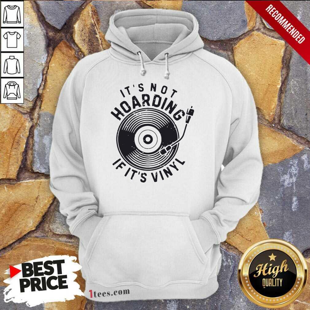 Perfect Its Not Hoarding If Its Vinyl Shirt