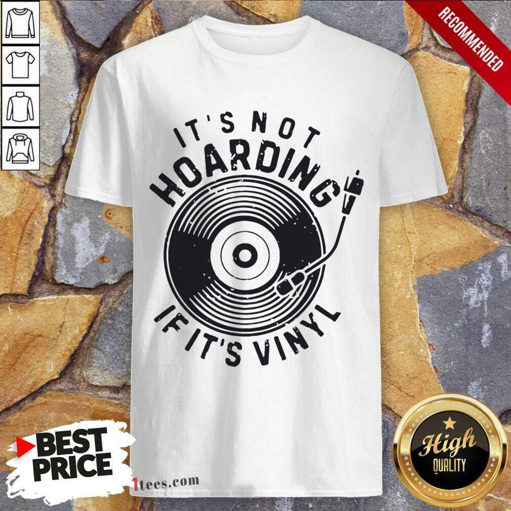 Perfect Its Not Hoarding If Its Vinyl Shirt