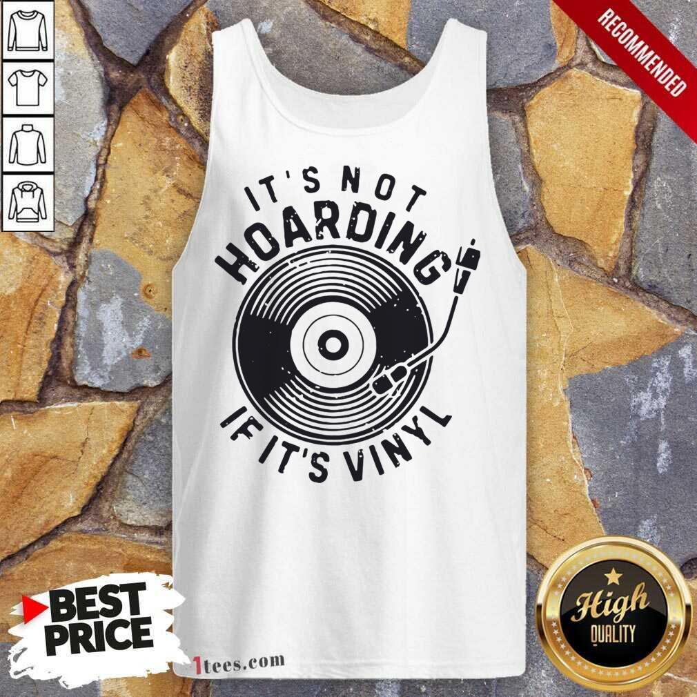 Perfect Its Not Hoarding If Its Vinyl Shirt