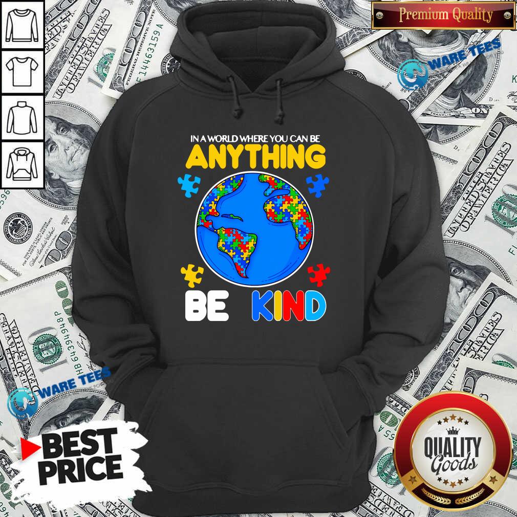 Perfect Autism In A World Where You Can Be Anything Be Kind Shirt