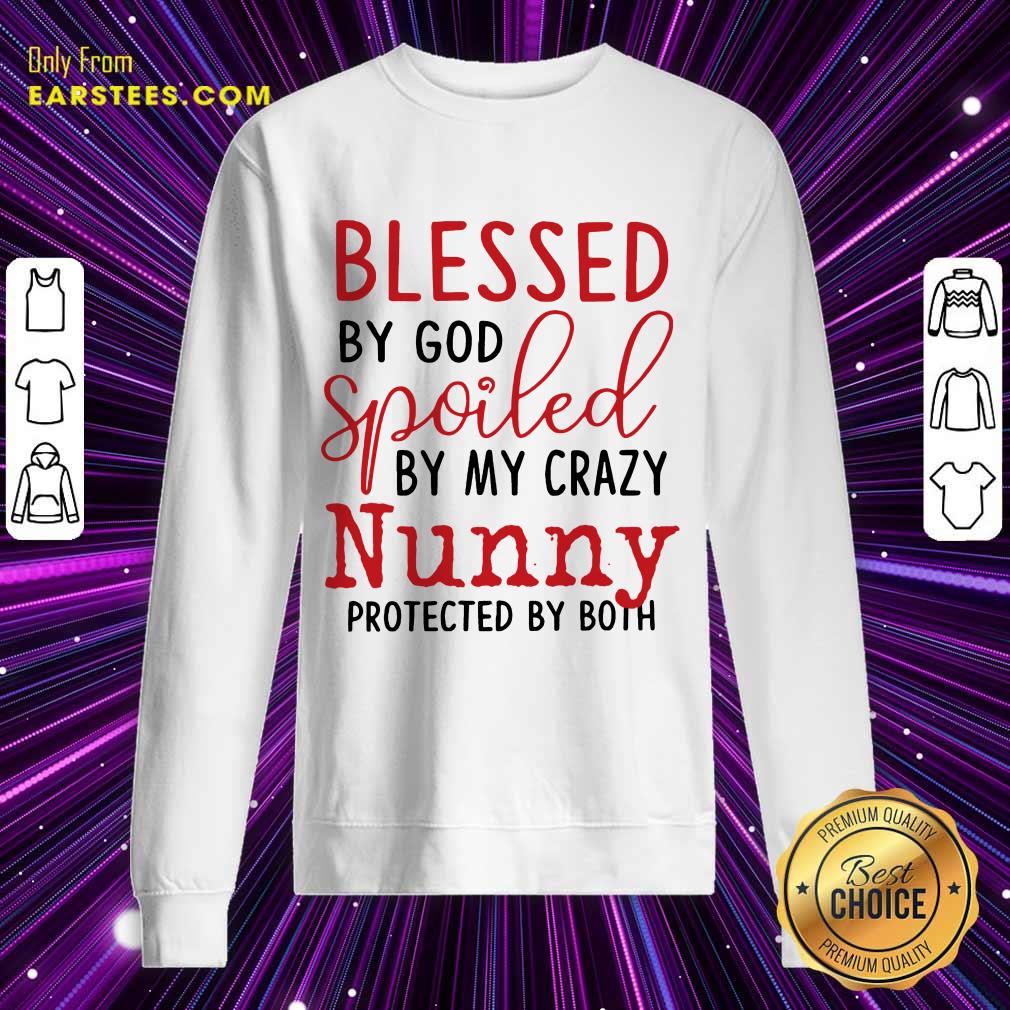 Perfect Blessed By God Spoiled By My Crazy Nunny Shirt
