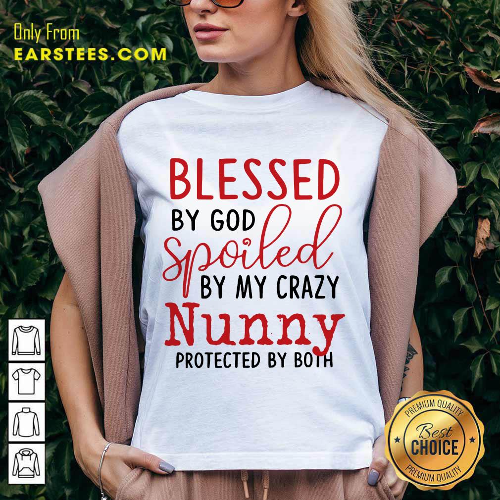 Perfect Blessed By God Spoiled By My Crazy Nunny Shirt