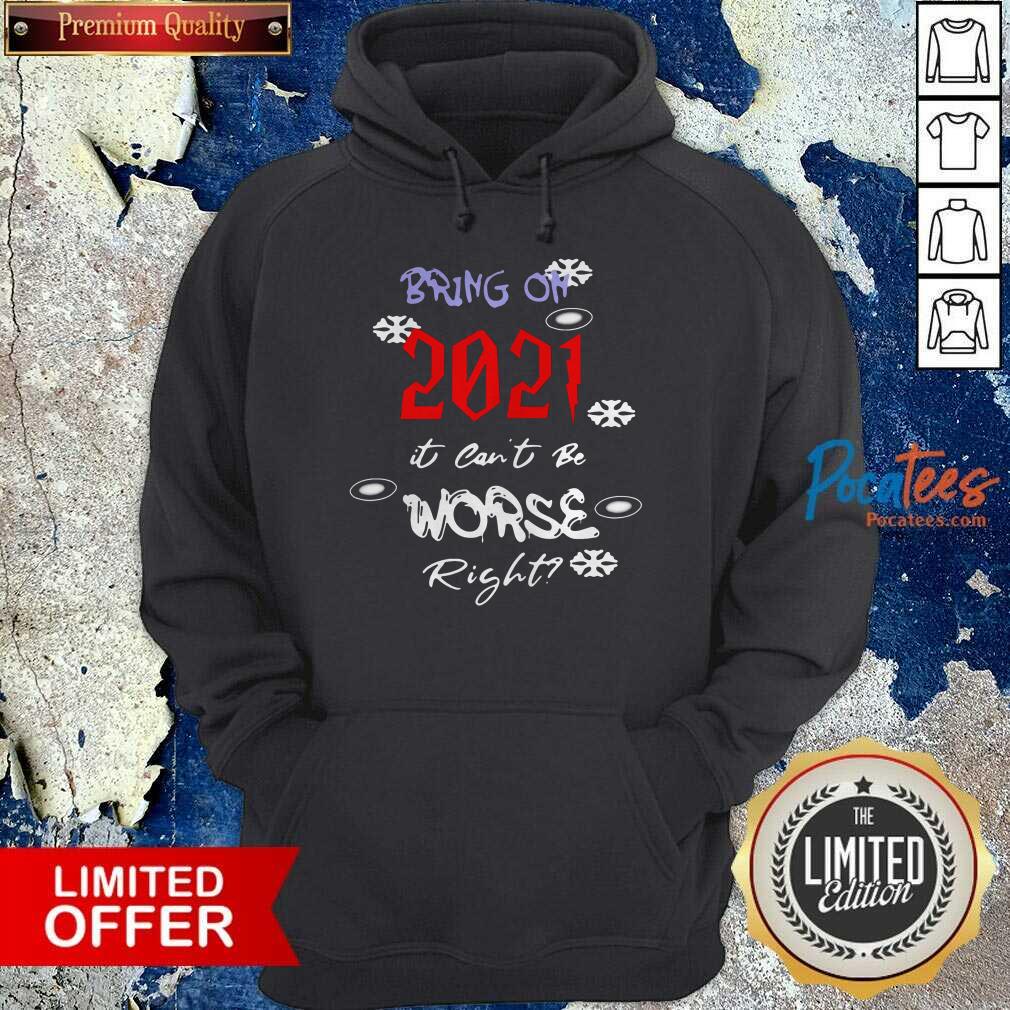 Perfect Bring On 2021 It Can’t Be Worse Right New Year Celebration Shirt