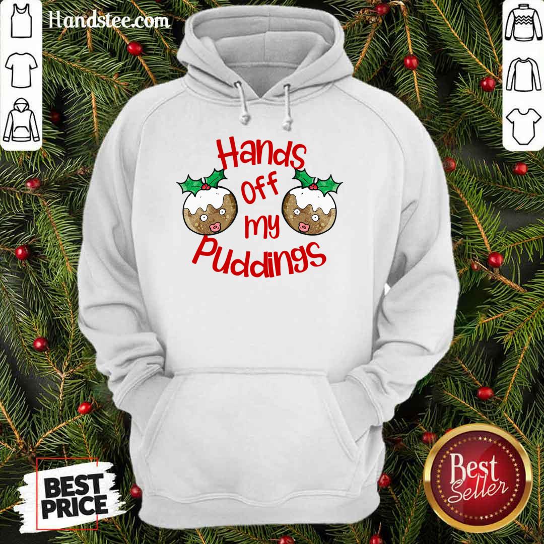 Perfect Christmas Hands Off My Puddings Funny Christmas Gift For Women Shirt