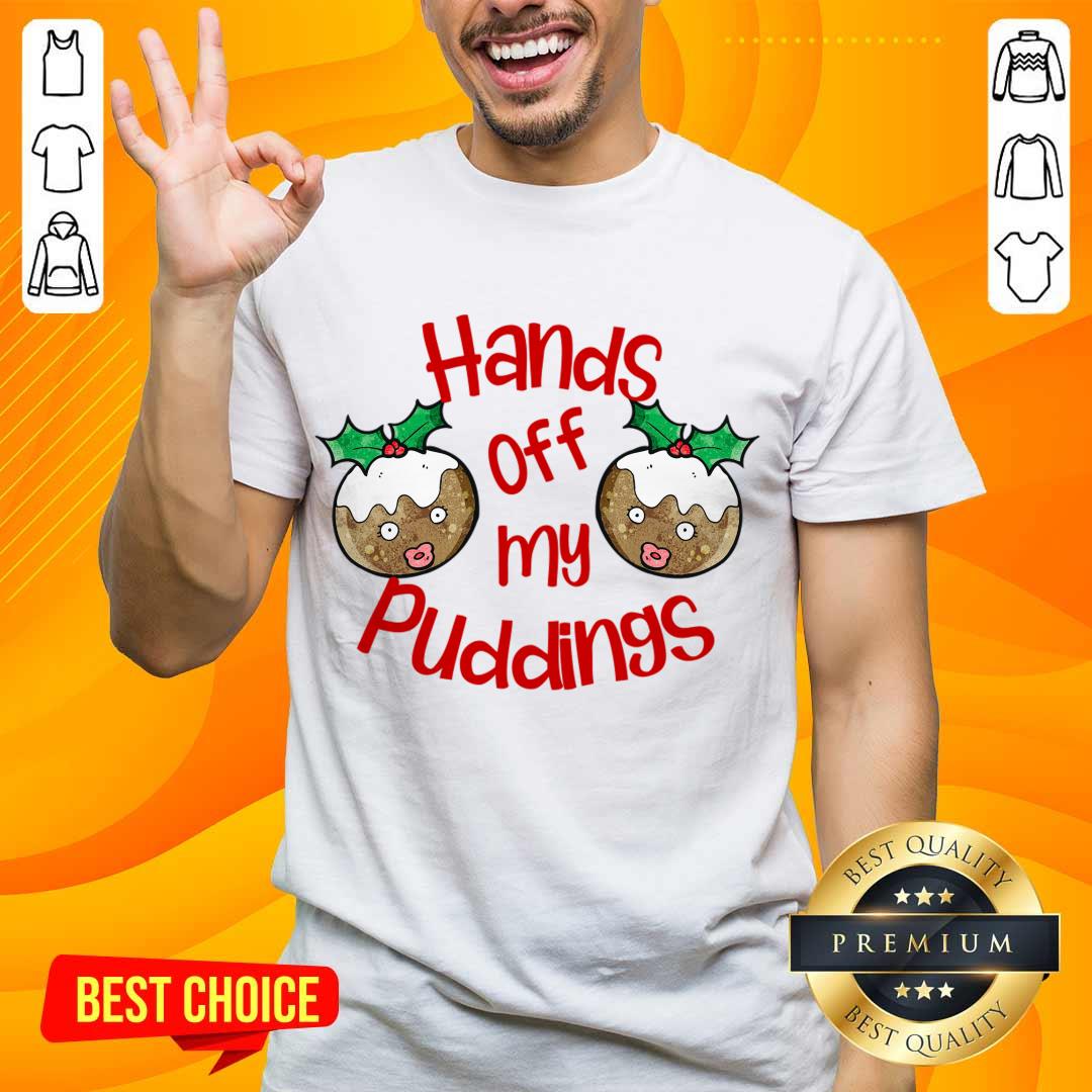 Perfect Christmas Hands Off My Puddings Funny Christmas Gift For Women Shirt
