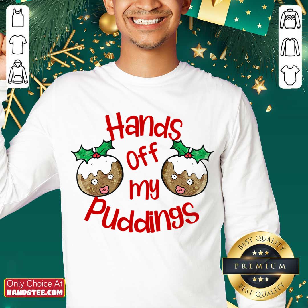 Perfect Christmas Hands Off My Puddings Funny Christmas Gift For Women Shirt