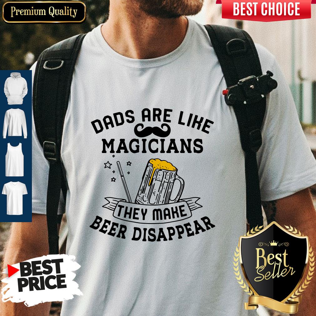 Perfect Dads Are Like Magicians They Make Beer Disappear Shirt