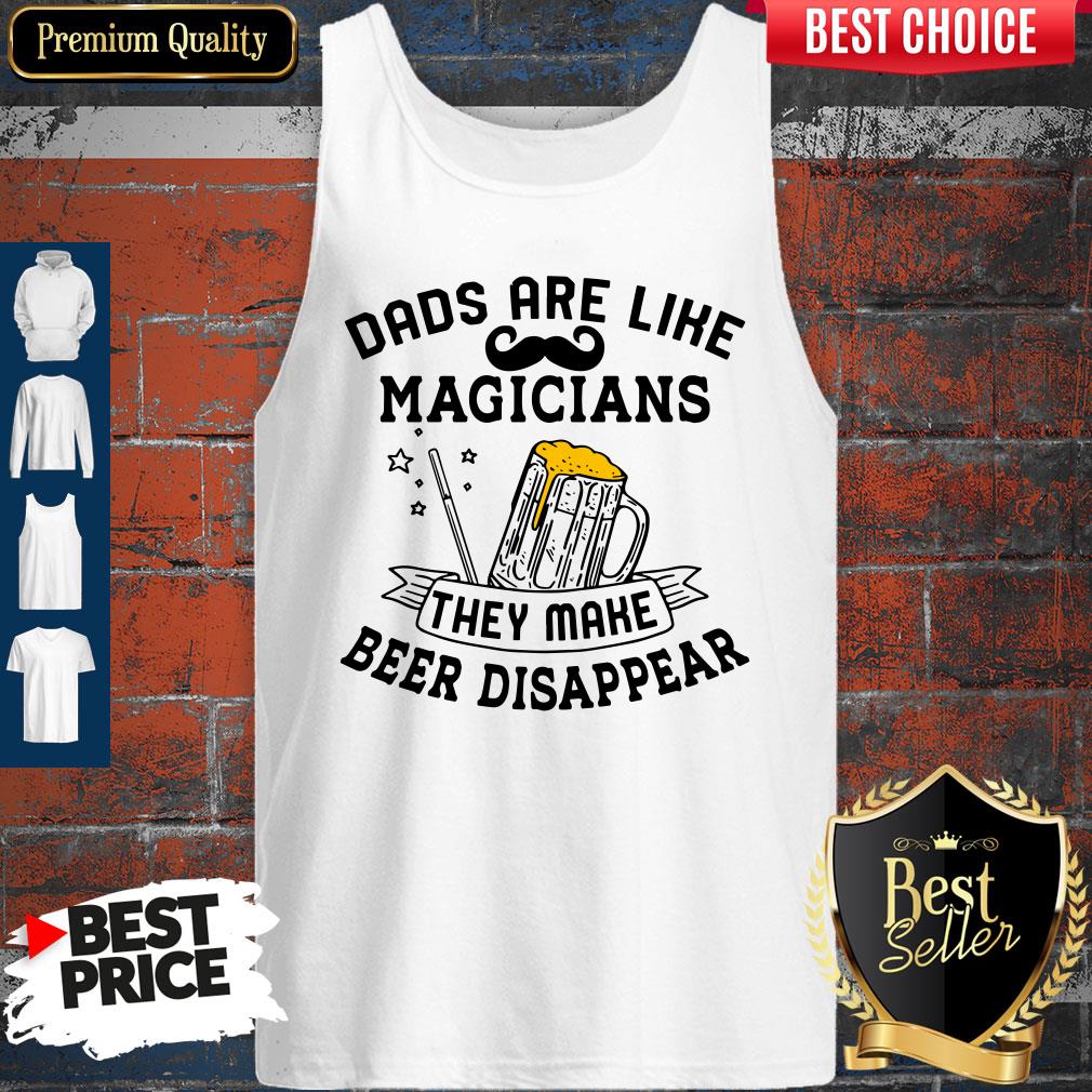 Perfect Dads Are Like Magicians They Make Beer Disappear Shirt