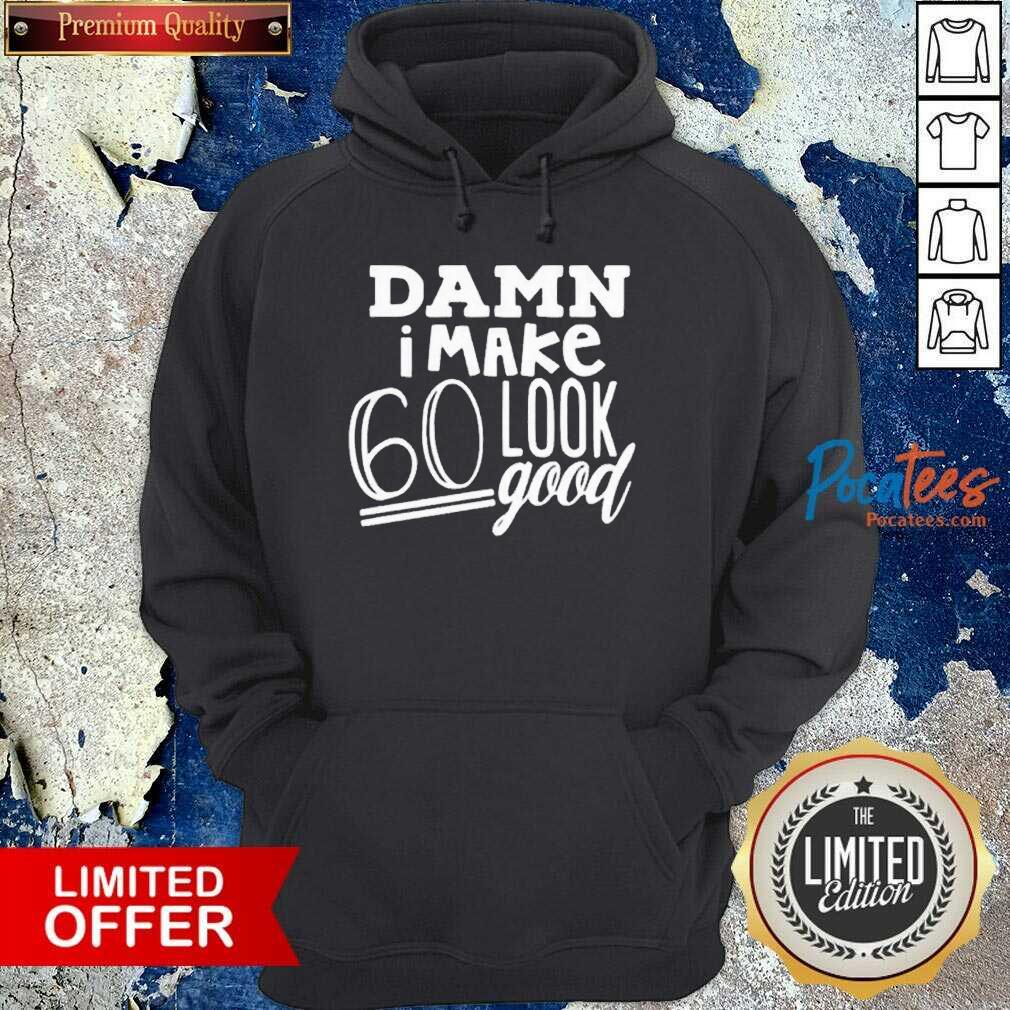 Perfect Damn I Make 60 Look Good Shirt