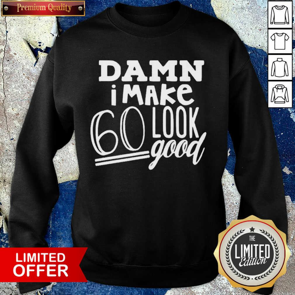 Perfect Damn I Make 60 Look Good Shirt