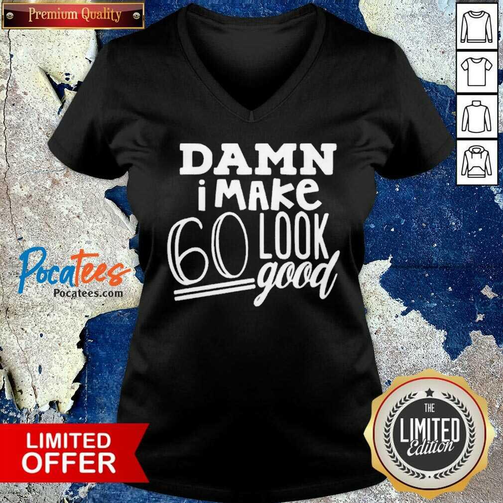 Perfect Damn I Make 60 Look Good Shirt