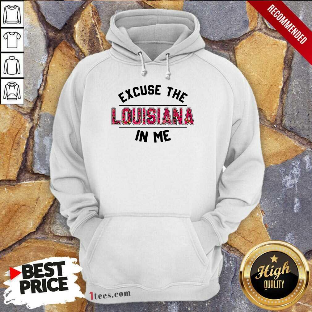 Perfect Excuse Louisiana In Me Shirt