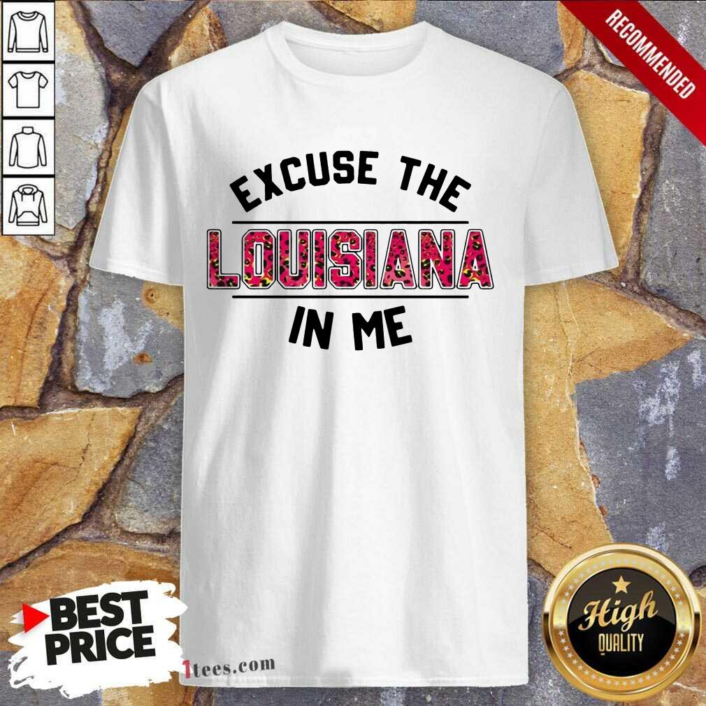 Perfect Excuse Louisiana In Me Shirt