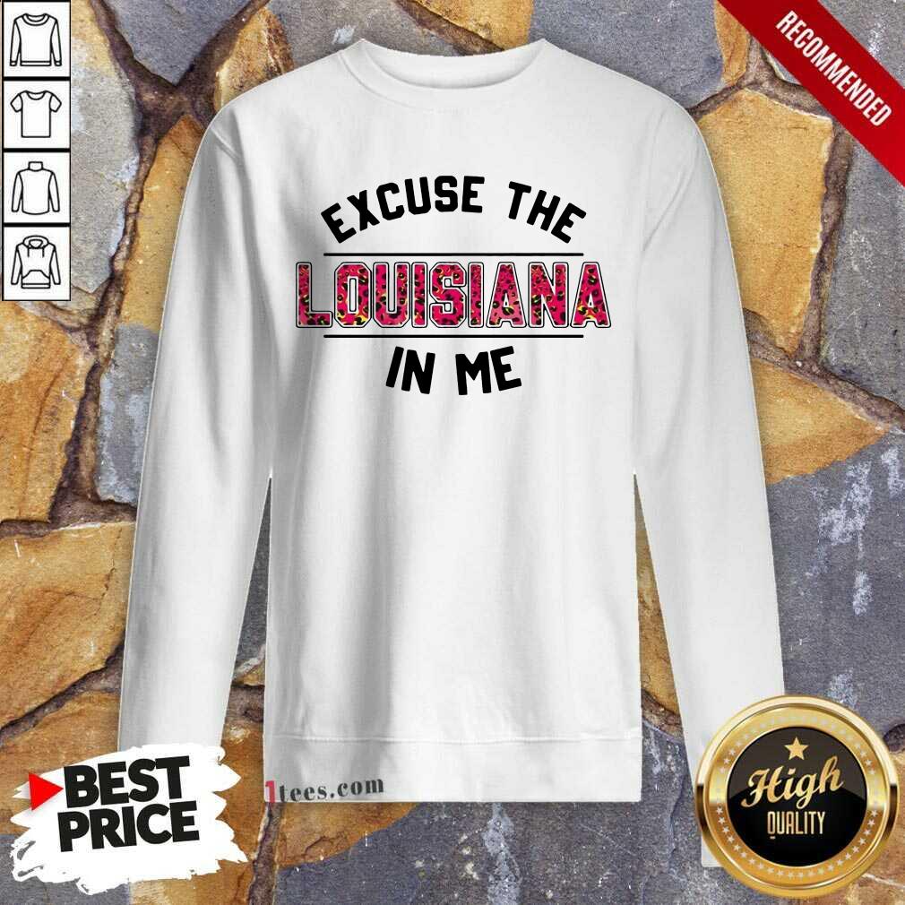 Perfect Excuse Louisiana In Me Shirt
