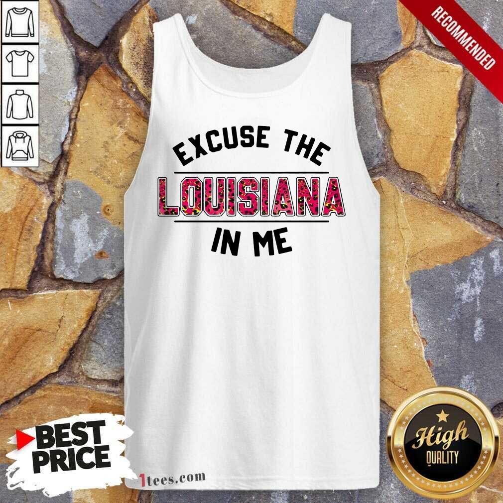 Perfect Excuse Louisiana In Me Shirt