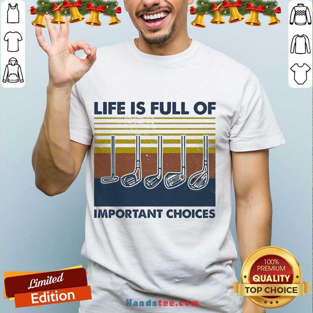 Perfect Gold Life Is Full Of Important Choices Vintage Shirt