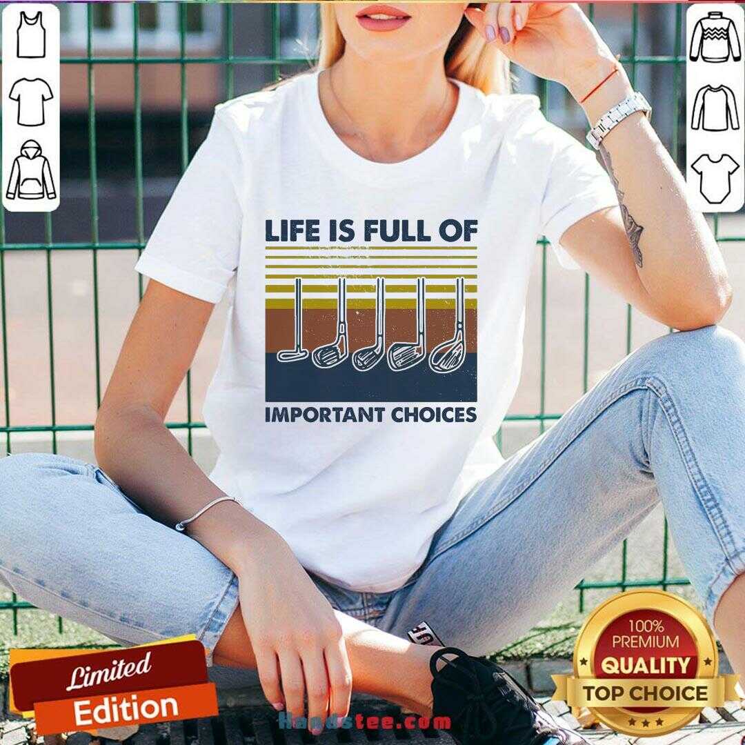 Perfect Gold Life Is Full Of Important Choices Vintage Shirt