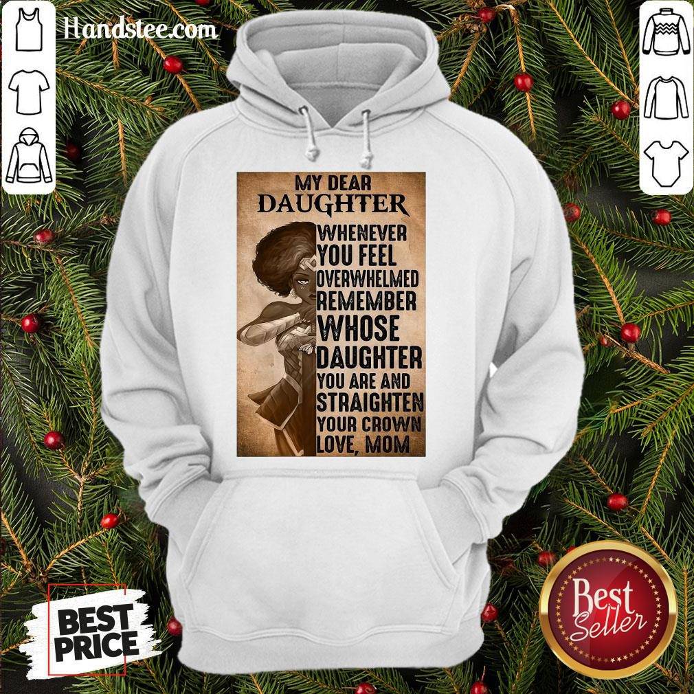 perfect-heroine-my-dear-daughter-whenever-feel-overwhelmed-remember-whose-daughter-hoodie.jpg