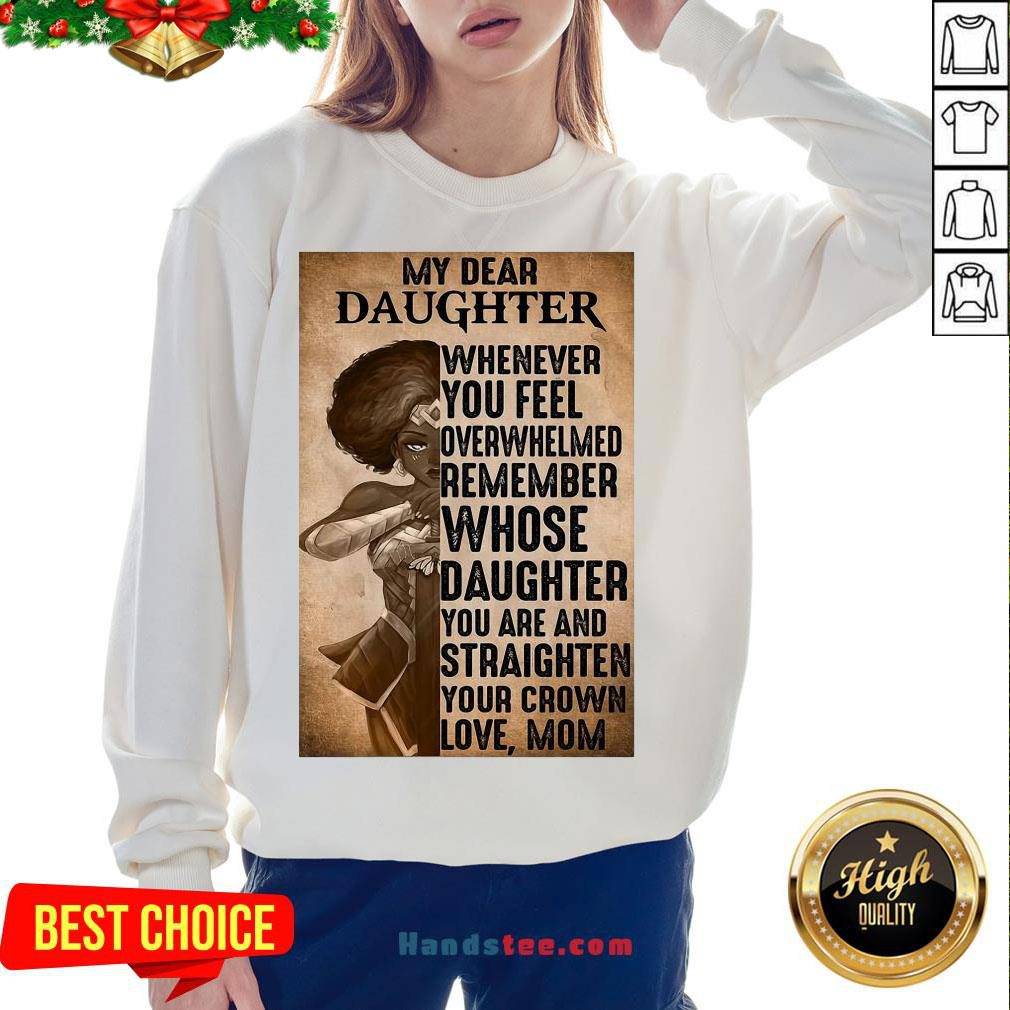 perfect-heroine-my-dear-daughter-whenever-feel-overwhelmed-remember-whose-daughter-sweatshirt.jpg