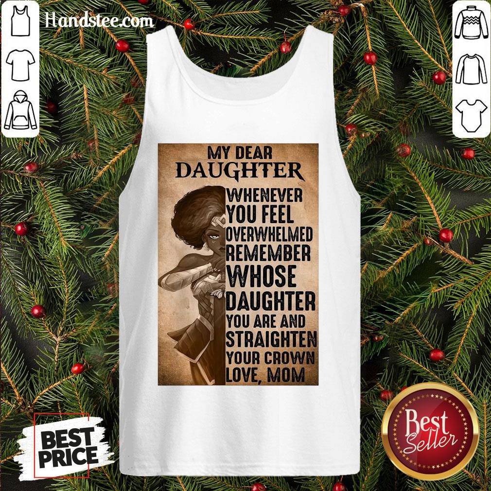perfect-heroine-my-dear-daughter-whenever-feel-overwhelmed-remember-whose-daughter-tank-top.jpg