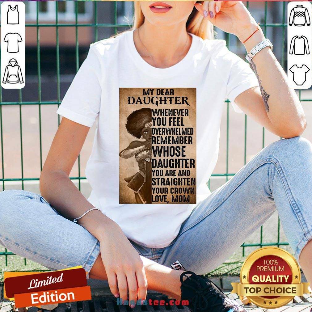 perfect-heroine-my-dear-daughter-whenever-feel-overwhelmed-remember-whose-daughter-v-neck.jpg