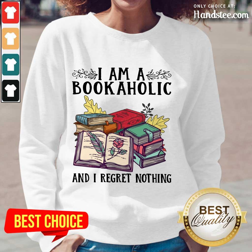 Perfect I Am A Bookaholic And I Regret Nothing Rose Book Shirt