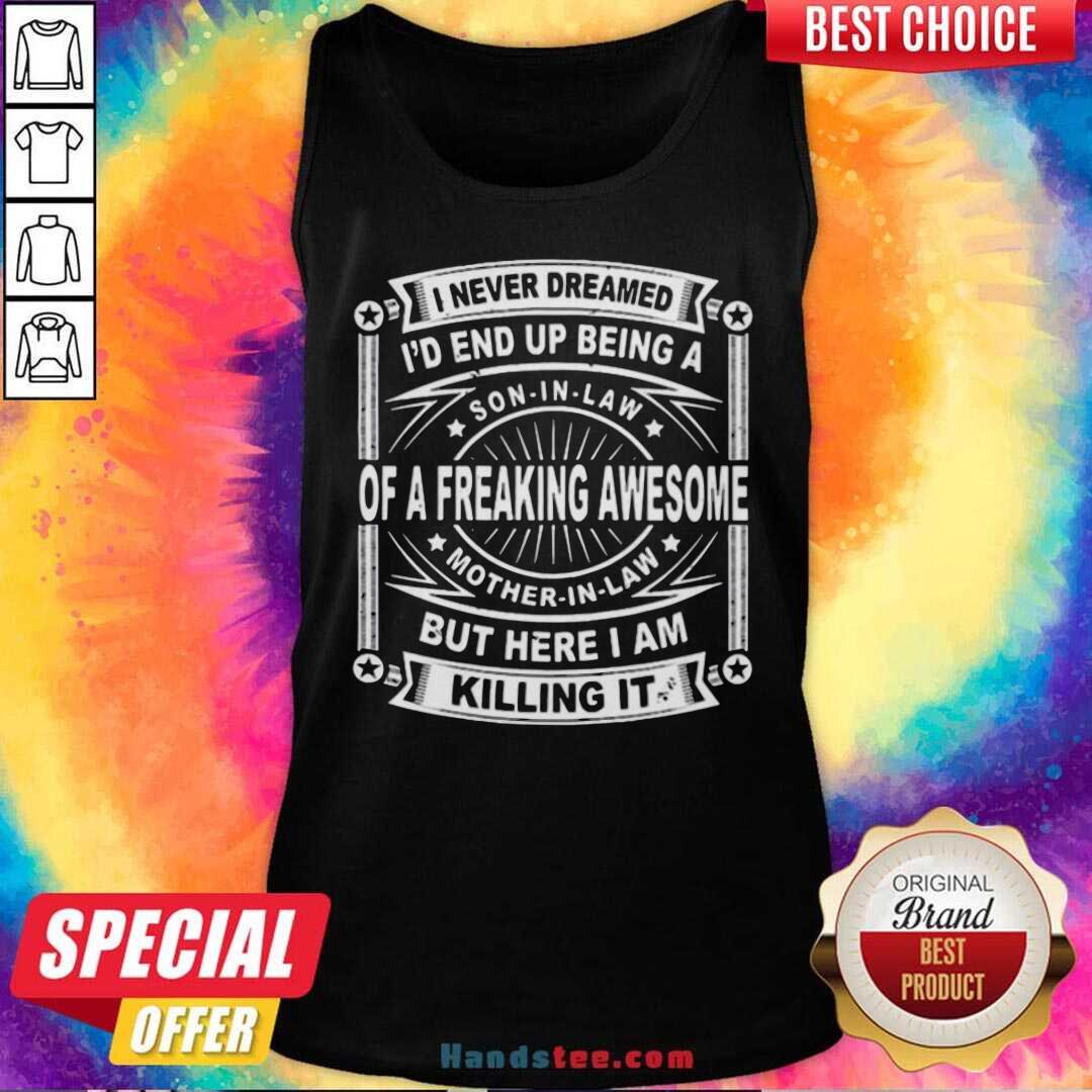 Perfect I Never Dreamed I’d End Up Being A Son In Law Shirt