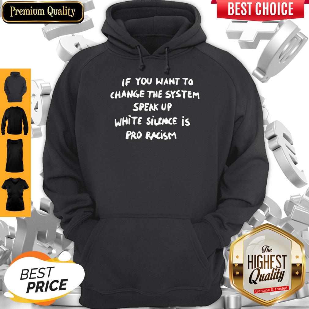 Perfect If You Want To Change The System White Silence Is Pro Racism Shirt