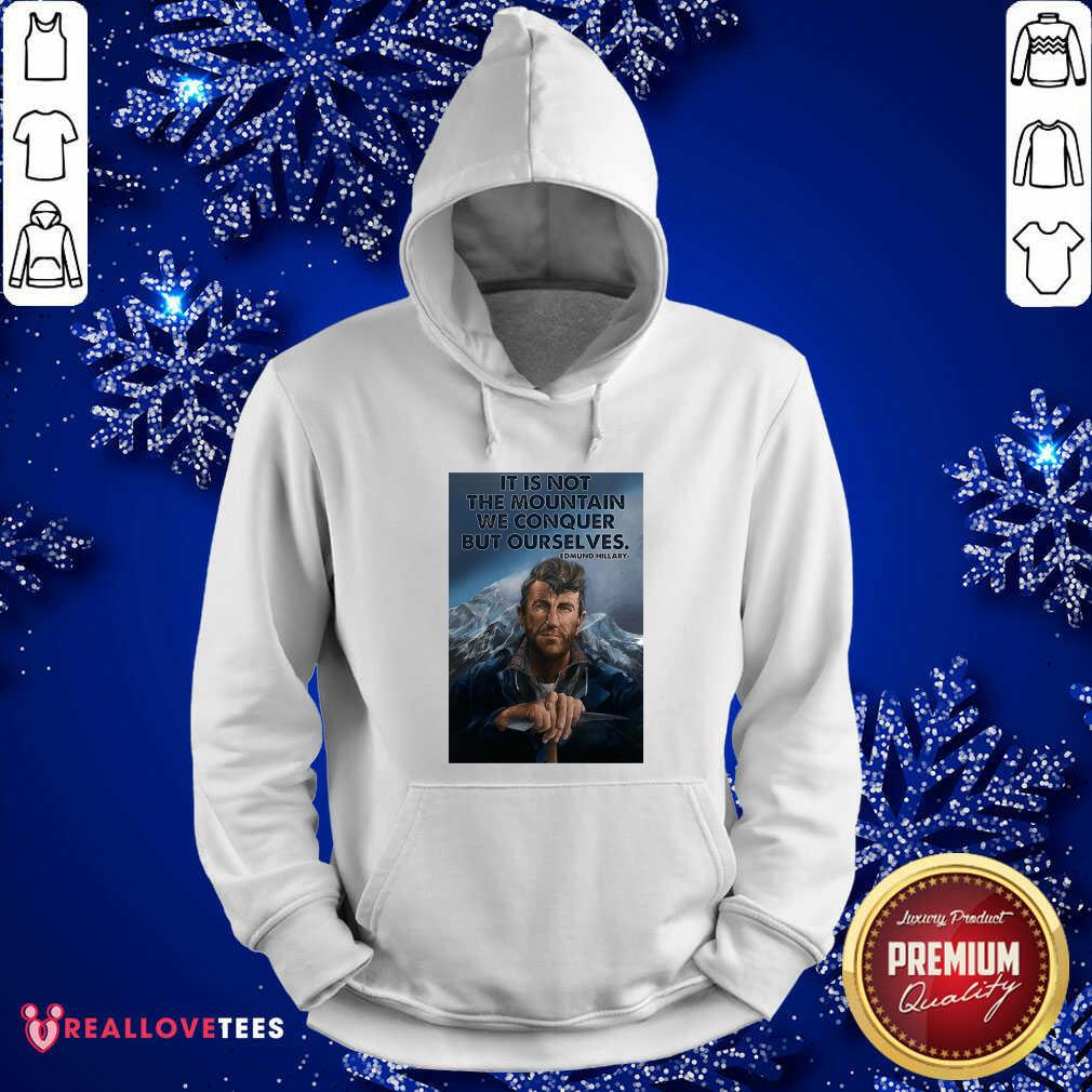 perfect-its-not-the-mountain-we-conquer-but-ourselves-edmund-hillary-funny-hoodie.jpg