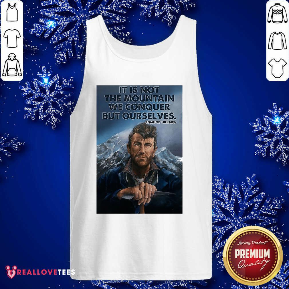 perfect-its-not-the-mountain-we-conquer-but-ourselves-edmund-hillary-funny-tank-top.jpg