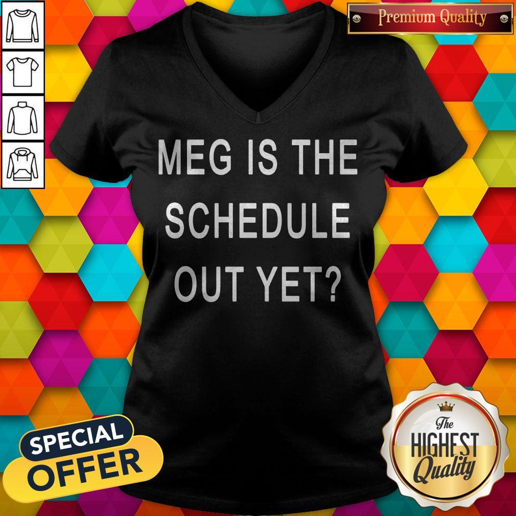 Perfect Meg Is The Schedule Out Yet Shirt