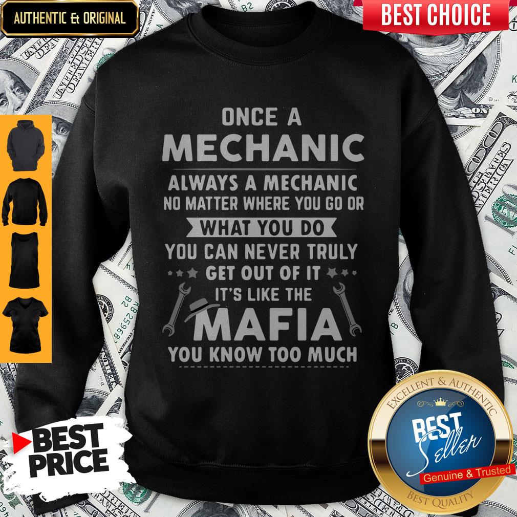 perfect-once-a-mechanic-what-you-do-its-like-the-mafia-you-know-too-much-sweatshirt.jpg