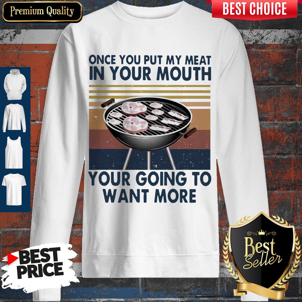 perfect-once-you-put-my-meat-in-your-mouth-your-going-to-want-more-vintage-sweatshirt.jpg