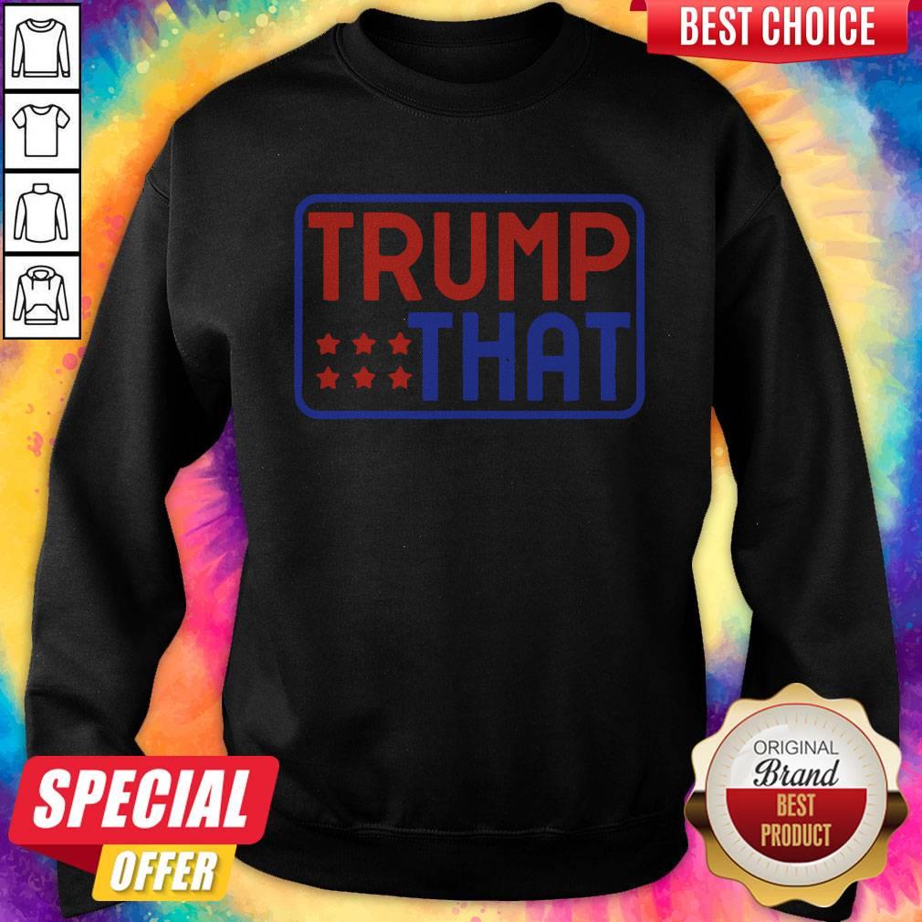 Perfect Pro Trump That 2020 Reelect Donald President Republican Shirt
