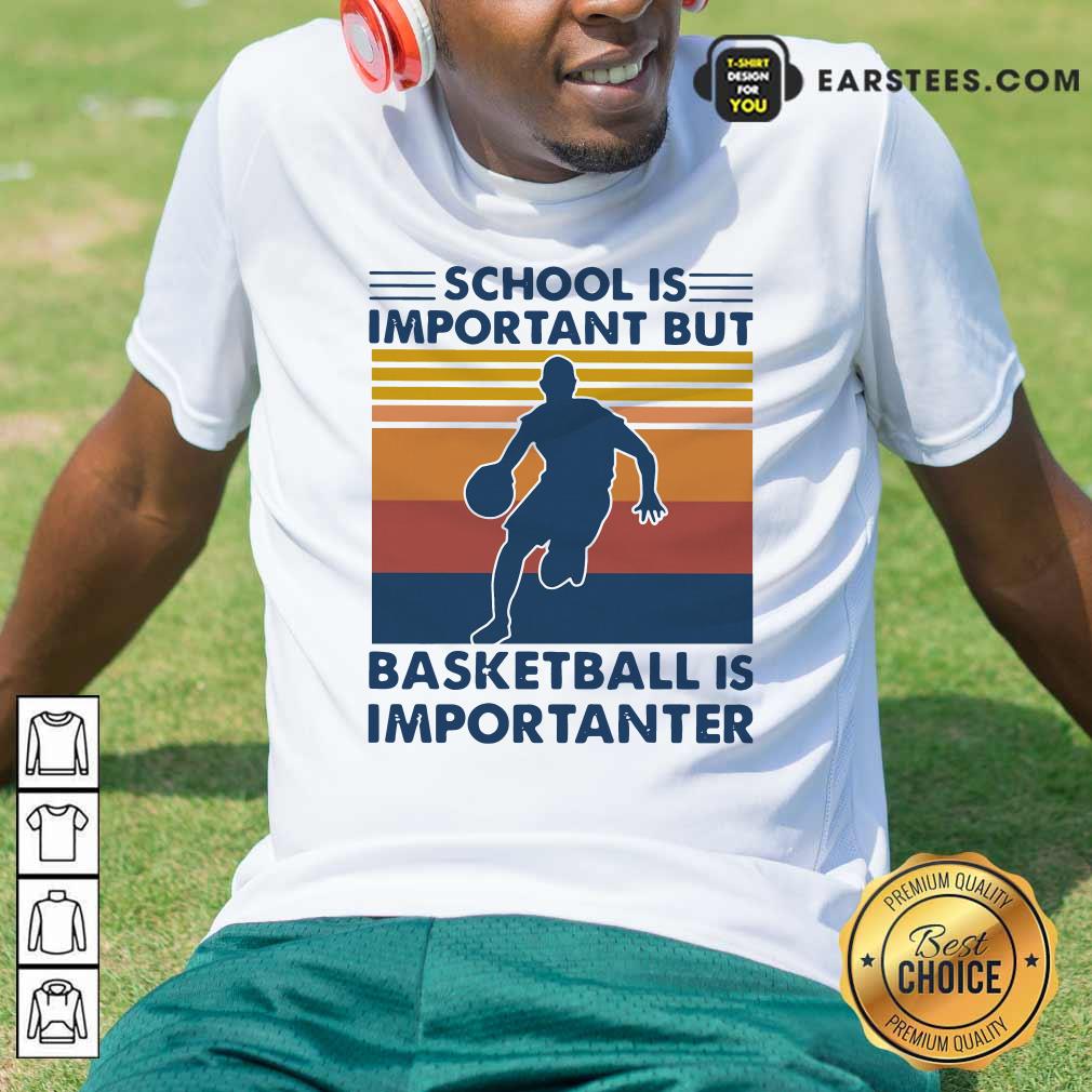 Perfect School Is Important But Basketball Is Importanter Vintage Shirt