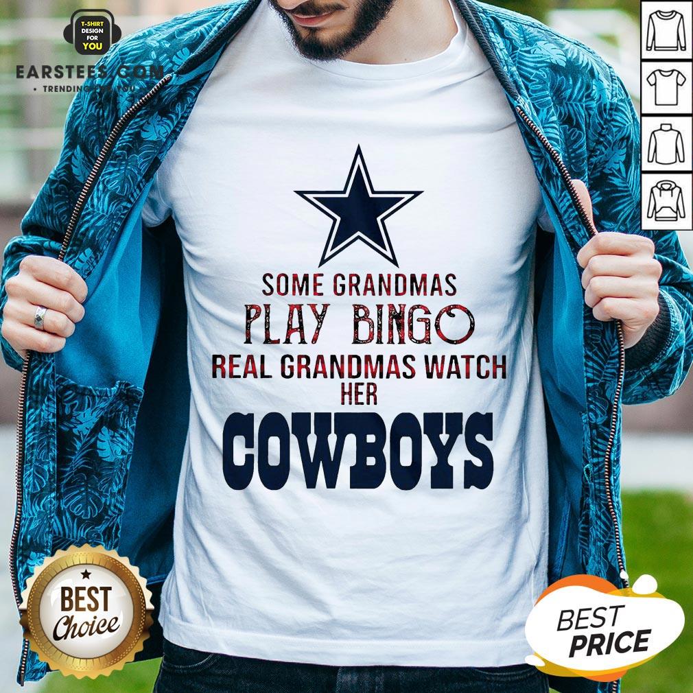 Perfect Some Grandmas Play Bingo Real Grandmas Watch Her Cowboys Shirt