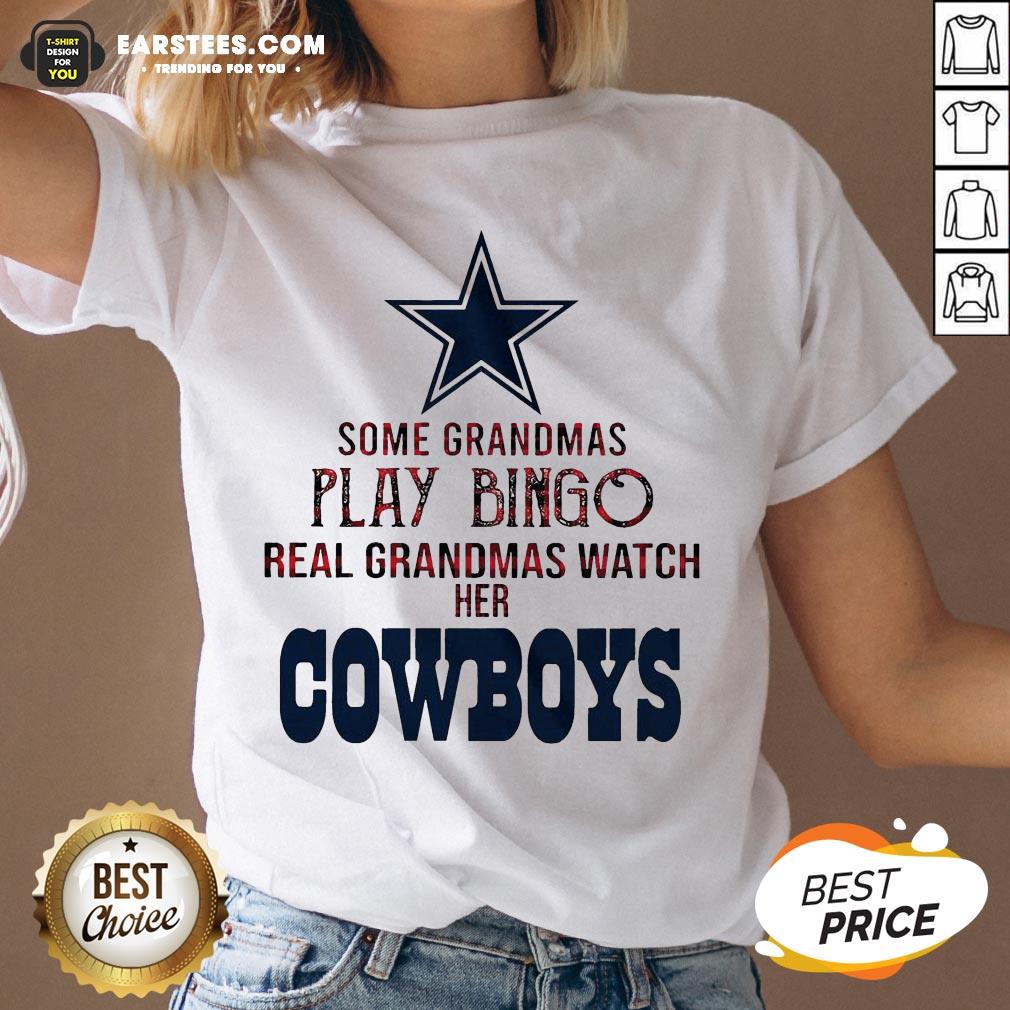 Perfect Some Grandmas Play Bingo Real Grandmas Watch Her Cowboys Shirt