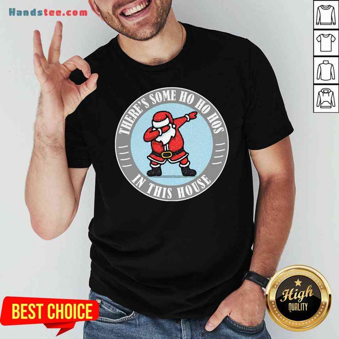 Perfect There’s Some Ho Ho Hos In This House Santa Dabbing Merry Xmas Shirt