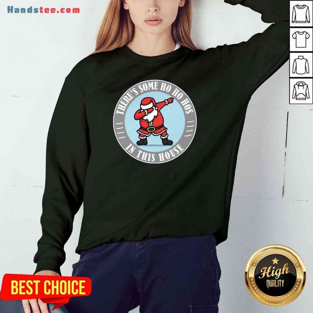 Perfect There’s Some Ho Ho Hos In This House Santa Dabbing Merry Xmas Shirt