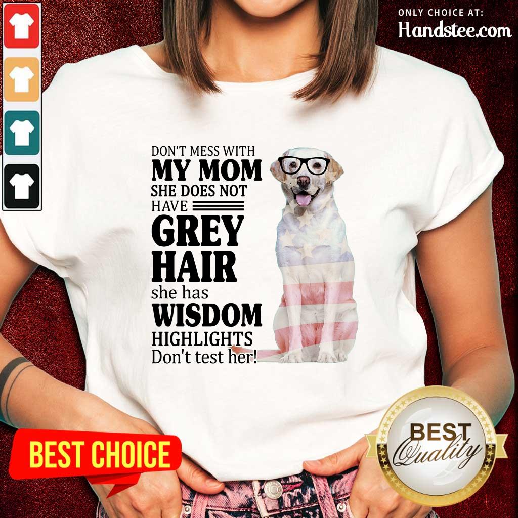 Perfect White Labrador My Mom Grey Hair Wisdom Highlights American Flag Shirt