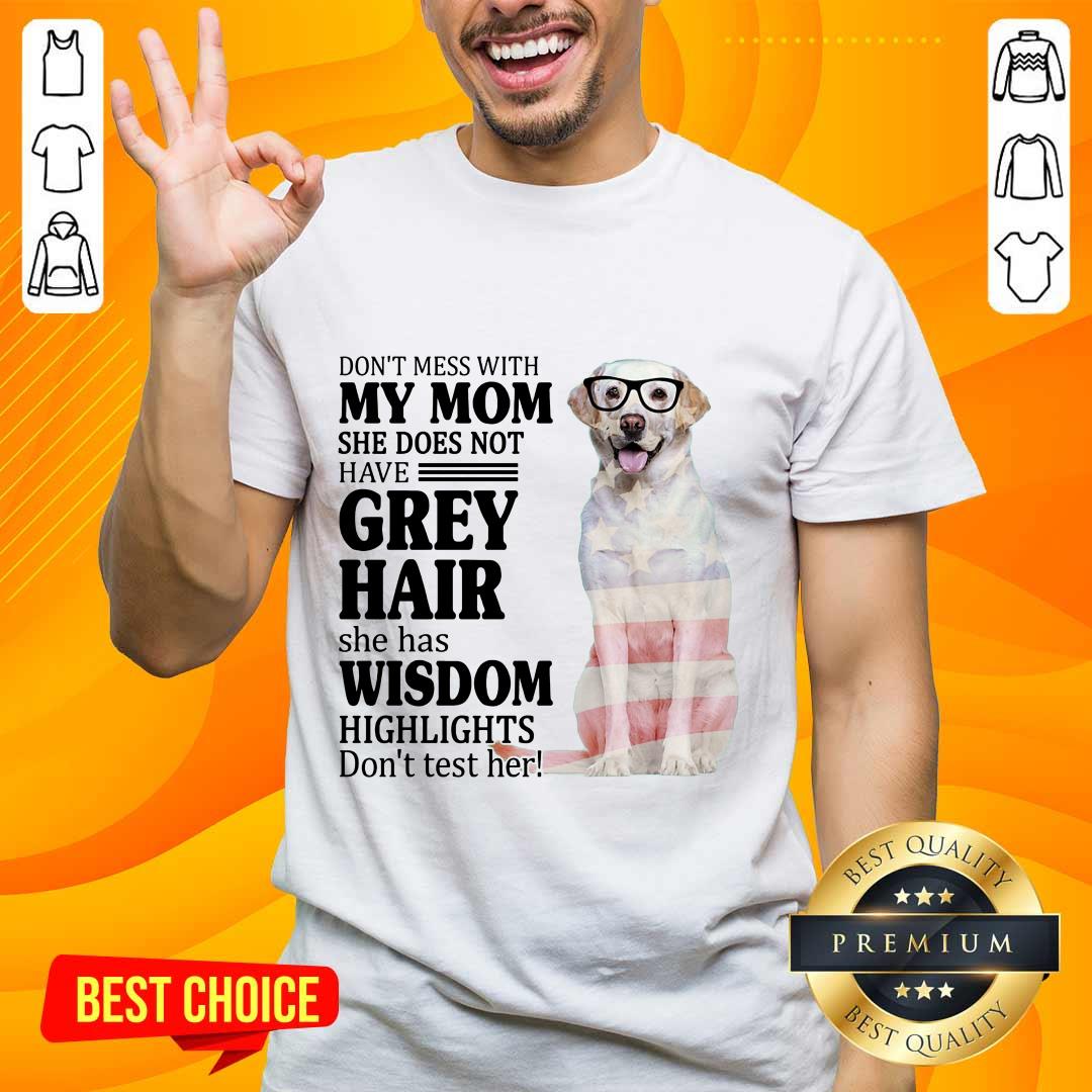 Perfect White Labrador My Mom Grey Hair Wisdom Highlights American Flag Shirt