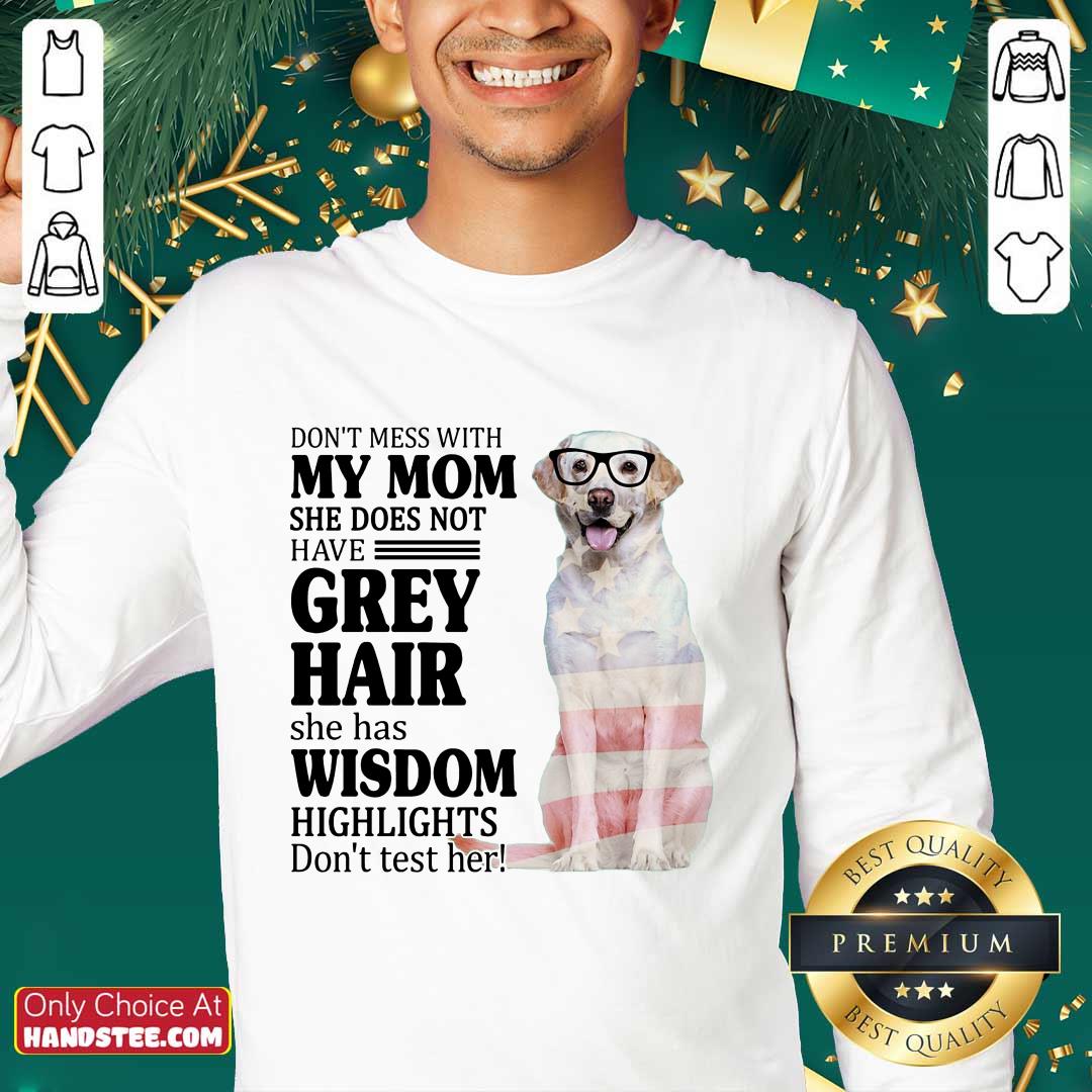 Perfect White Labrador My Mom Grey Hair Wisdom Highlights American Flag Shirt