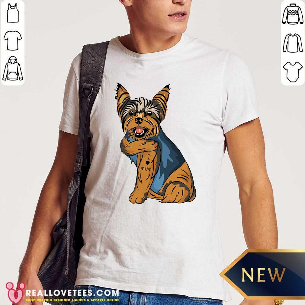 Perfect Yorkshire Terrier Dog I Love Mom Shirt