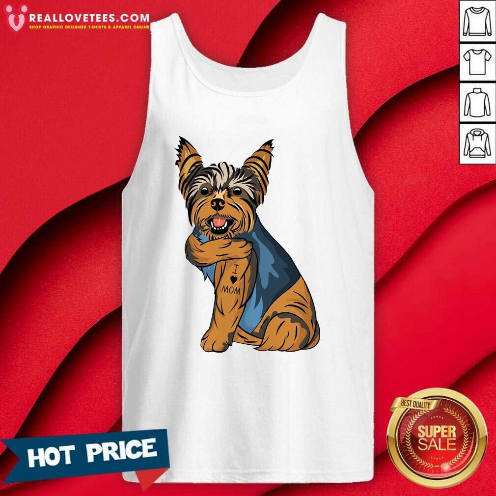 Perfect Yorkshire Terrier Dog I Love Mom Shirt