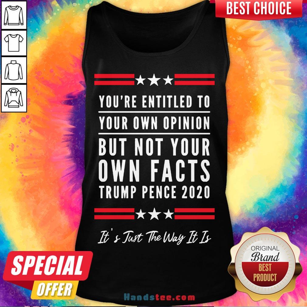 Perfect You’re Entitled to Your Own Opinion, But Not Your Own Facts Shirt