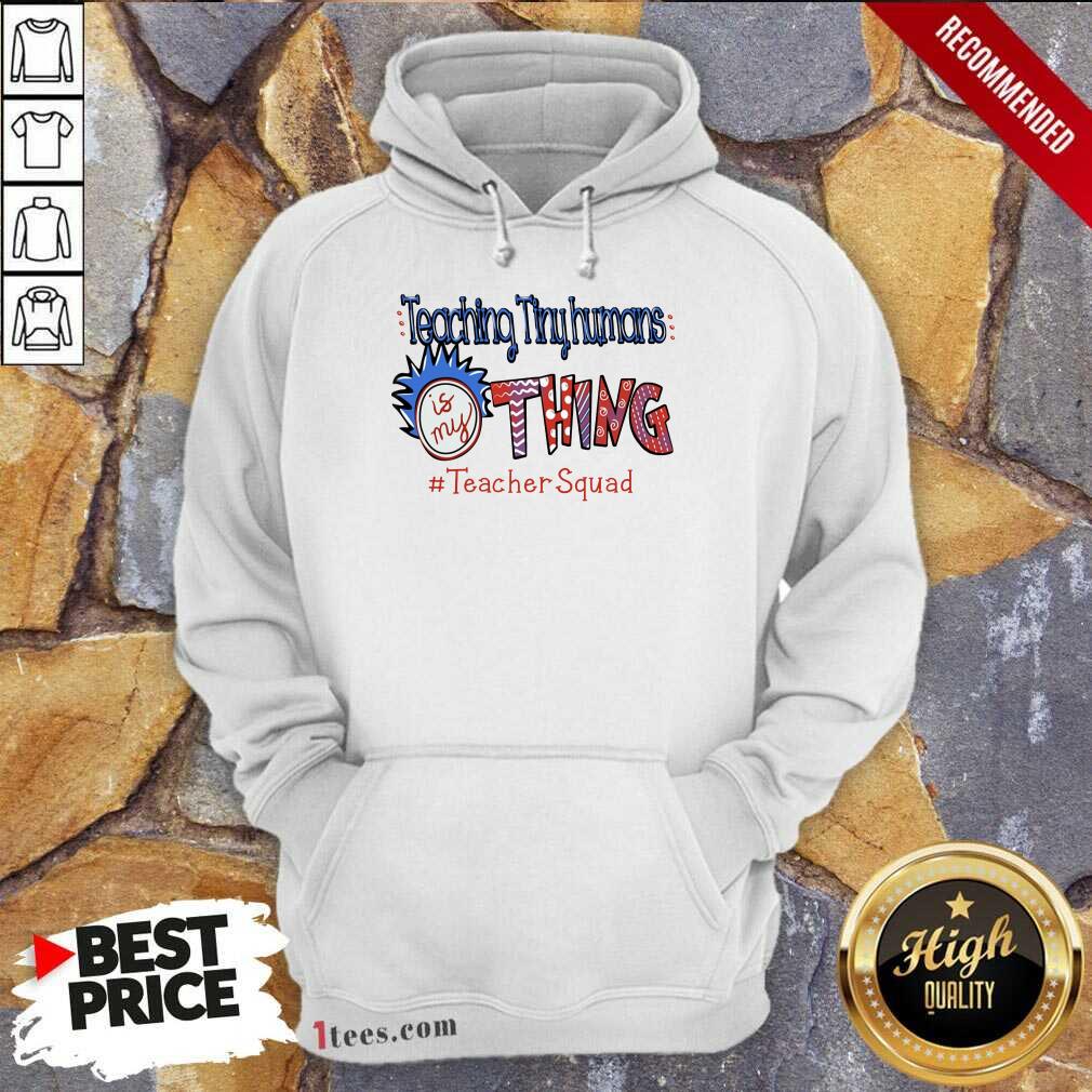 Perfet Teaching Tiny Humans Is My Thing Teacher Squad Shirt