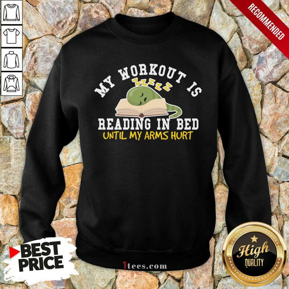 Pertty My Workout Is Reading In Bed Until My Arms Hurt Shirt