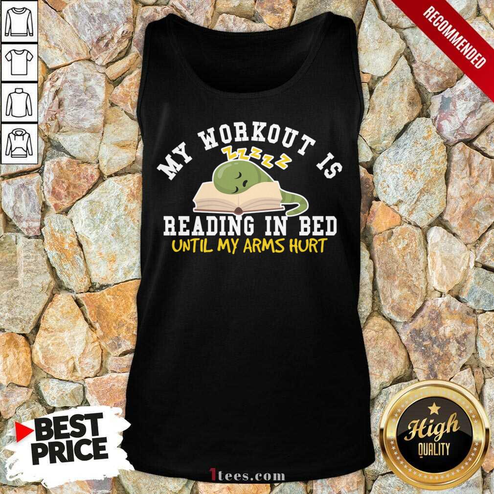 Pertty My Workout Is Reading In Bed Until My Arms Hurt Shirt