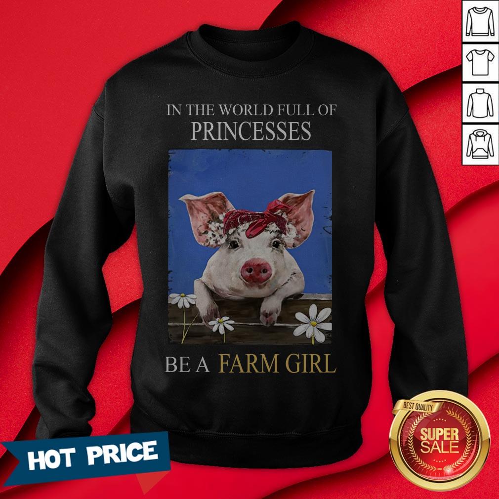 pig-in-the-world-full-of-princess-be-a-farm-girl-sweatshirt.jpg