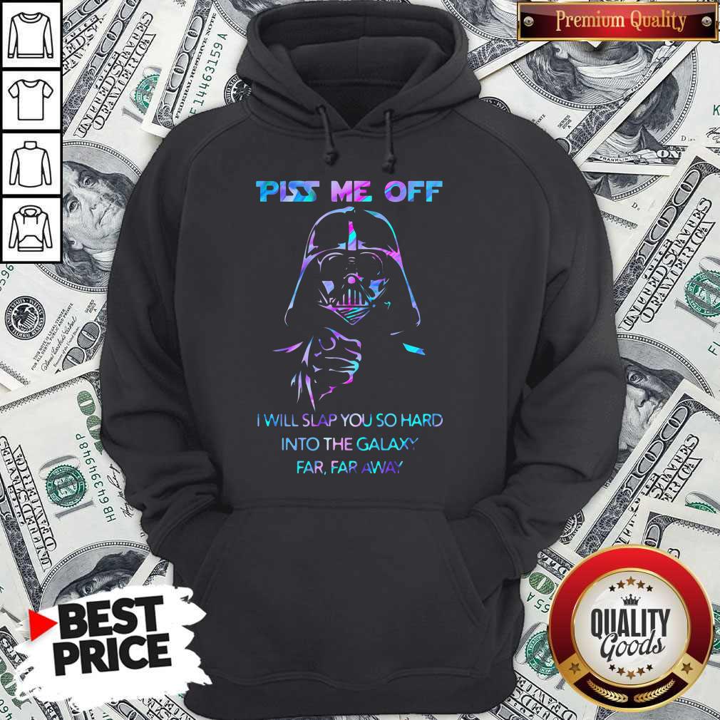 Piss Me Off I Will Slap You So Hard Into The Galaxy Far Far Away Shirt